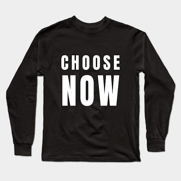 Choose Now - Decide and Do Long Sleeve T-Shirt by tnts